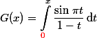 \begin{aligned}G(x)=\int_{{\red 0}}^x\dfrac{\sin\,\pi t}{1-t}\,\text{d}t\end{aligned}